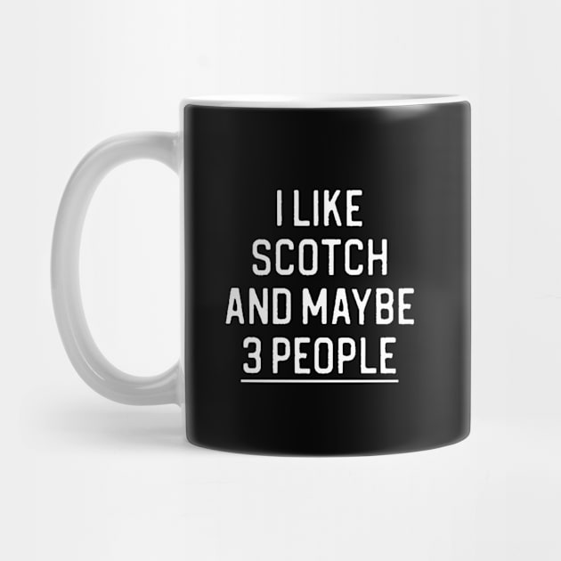 Funny Scotch Lover Gift I Like Scotch and Maybe 3 People by kmcollectible